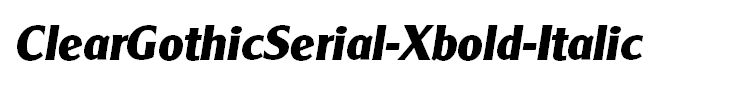 ClearGothicSerial-Xbold-Italic