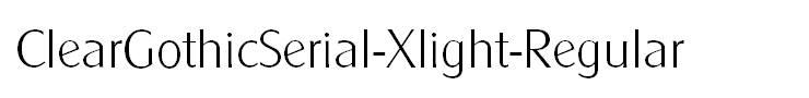 ClearGothicSerial-Xlight-Regular