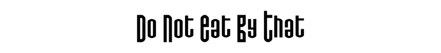 Do Not Eat By That