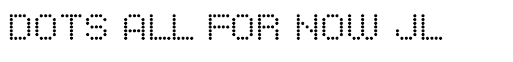 Dots All For Now JL