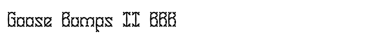 Goose Bumps II BRK