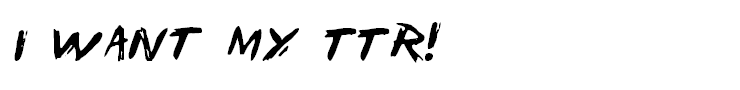 I Want My TTR!